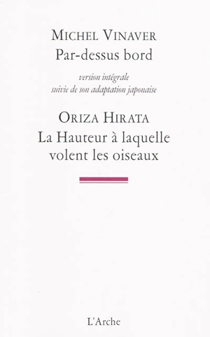 Par-dessus bord : version intégrale. La hauteur à laquelle volent les oiseaux - Michel Vinaver