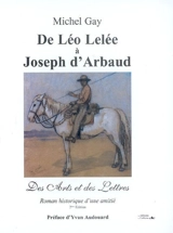 De Léo Lelée à Joseph d'Arbaud : des arts et des lettres : roman historique d'une amitié - Michel Gay