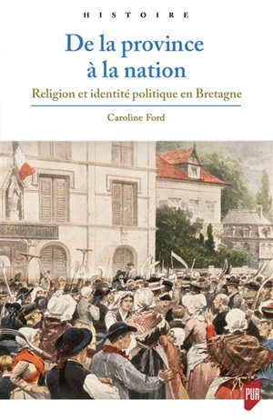 De la province à la nation : religion et identité politique en Bretagne - Caroline C. Ford