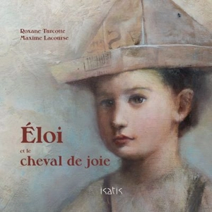 Eloi et le cheval de joie - Roxane Turcotte