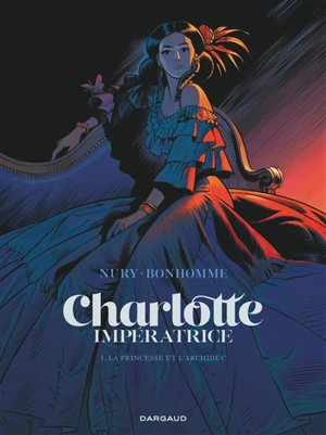 Charlotte impératrice. Vol. 1. La princesse et l'archiduc - Fabien Nury