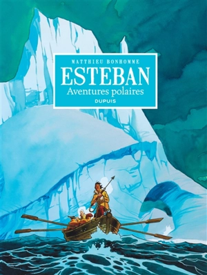 Esteban : intégrale. Vol. 1. Aventures polaires : cycle 1 - Matthieu Bonhomme