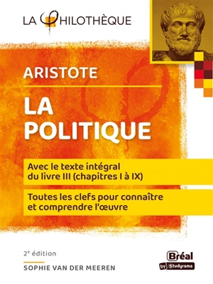 La politique, Aristote : avec le texte du livre III, chapitres I à XI : toutes les clefs pour connaître et comprendre l'oeuvre - Sophie Van der Meeren