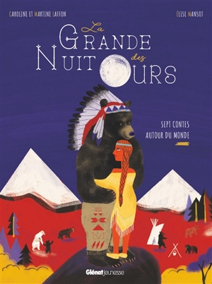 La grande nuit des ours : sept contes autour du monde - Caroline Laffon