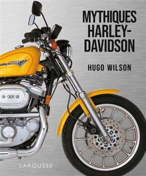 Mythiques Harley-Davidson - Hugo Wilson