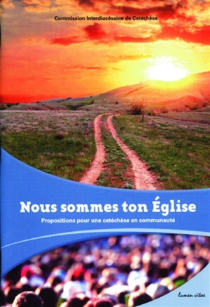 Nous sommes ton Eglise : propositions pour une catéchèse en communauté - Eglise catholique. Conférence épiscopale de Belgique. Commission interdiocésaine de catéchèse