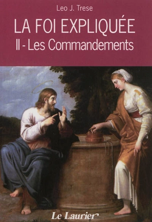 La foi expliquée. Vol. 2. Les commandements - Leo John Trese