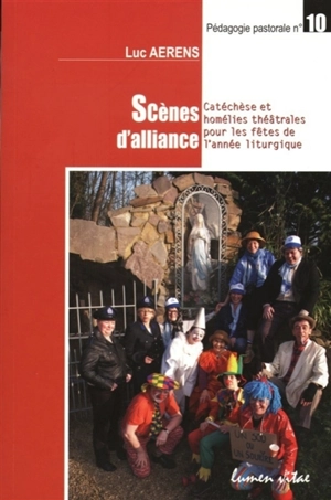 Scènes d'alliance : catéchèse et homélies théâtrales pour les fêtes de l'année liturgique - Luc Aerens