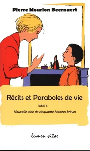 Récits et paraboles de vie. Vol. 2. Nouvelle série de cinquante histoires brèves - Pierre Mourlon Beernaert