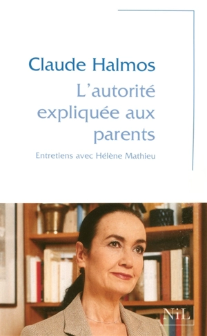 L'autorité expliquée aux parents : entretiens avec Hélène Mathieu - Claude Halmos