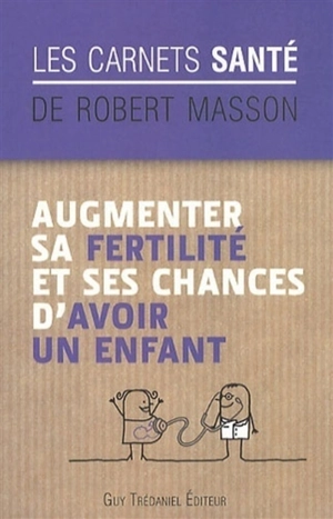 Augmenter sa fertilité et ses chances d'avoir un enfant - Robert Masson