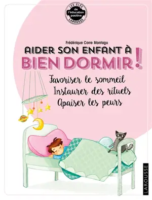 Aider son enfant à bien dormir ! : favoriser le sommeil, instaurer des rituels, apaiser les peurs - Frédérique Corre Montagu