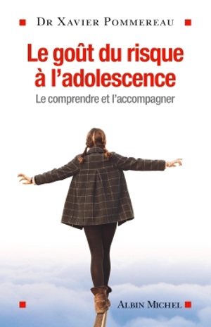 Le goût du risque à l'adolescence : le comprendre et l'accompagner - Xavier Pommereau