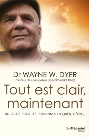 Tout est clair, maintenant : un guide pour les personnes en quête d'éveil - Wayne W. Dyer