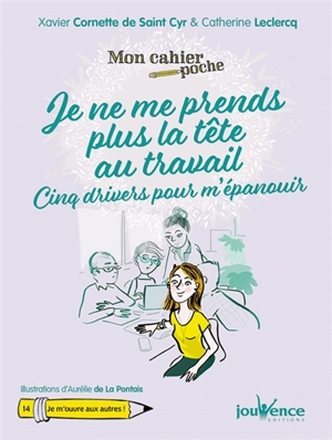 Je ne me prends plus la tête au travail : cinq drivers pour m'épanouir - Xavier Cornette de Saint Cyr