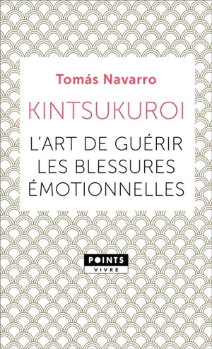 Kintsukuroi : l'art de guérir les blessures émotionnelles - Tomas Navarro