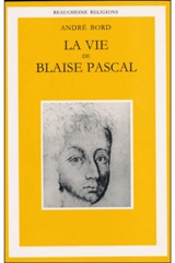 La vie de Blaise Pascal - André Bord