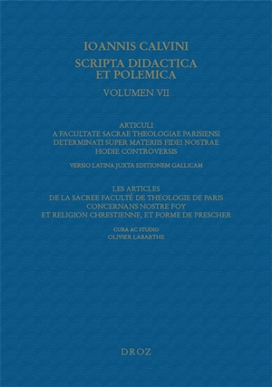 Ioannis Calvini Opera omnia. Series IV, Scripta didactica et polemica. Vol. 7. Articuli a Facultate sacrae theologiae Parisiensi determinati super materiis fidei nostrae hodie controversis. Les articles de la sacree Faculté de theologie de Paris conc - Jean Calvin