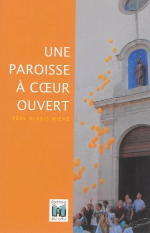 Une paroisse à coeur ouvert - Alexis Wiehe