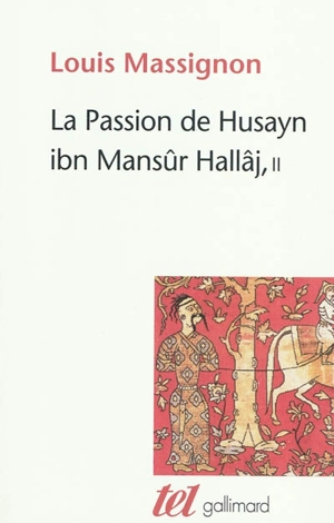 La passion de Husayn ibn Mansûr Hallâj : martyr mystique de l'islam exécuté à Bagdad le 26 mars 922 : étude d'histoire religieuse. Vol. 2. La survie de Hallâj - Louis Massignon