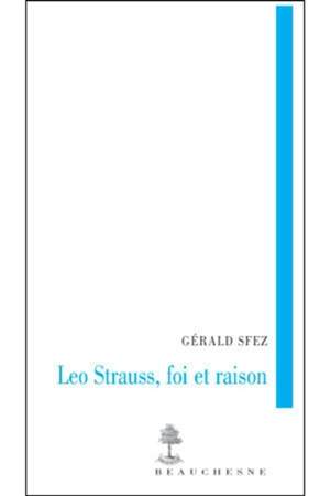 Leo Strauss, foi et raison - Gérald Sfez