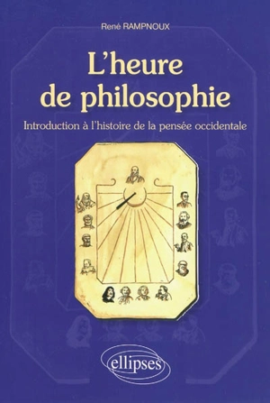 L'heure de philosophie : introduction à l'histoire de la pensée occidentale - René Rampnoux