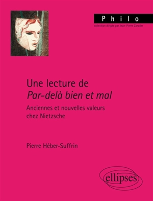 Une lecture de Par-delà bien et mal : anciennes et nouvelles valeurs chez Nietzsche - Pierre Héber-Suffrin