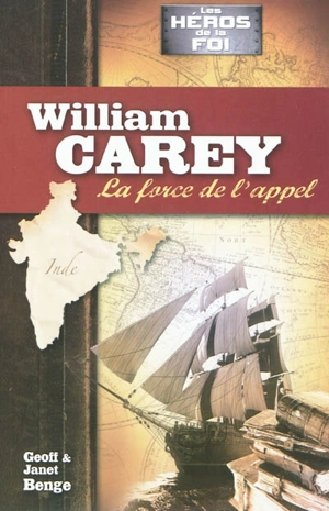 William Carey : la force de l'appel - Geoff Benge