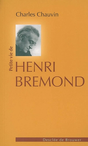 Petite vie de Henri Brémond : 1865-1933 - Charles Chauvin