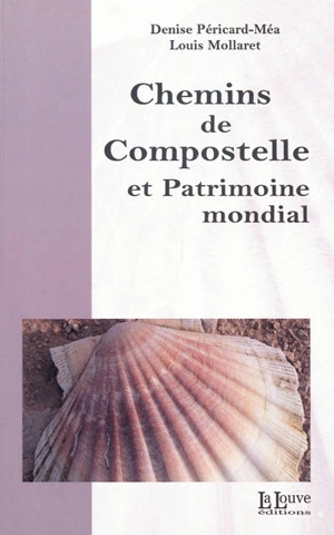 Chemins de Compostelle et patrimoine mondial - Denise Péricard-Méa