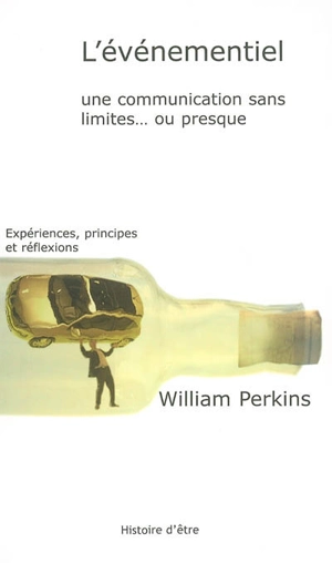 L'événementiel, une communication sans limites... ou presque : expériences, principes et réflexions - William Perkins