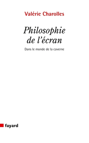 Philosophie de l'écran : dans le monde de la caverne - Valérie Charolles