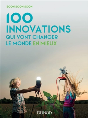 100 innovations qui vont changer le monde en mieux - Soon soon soon