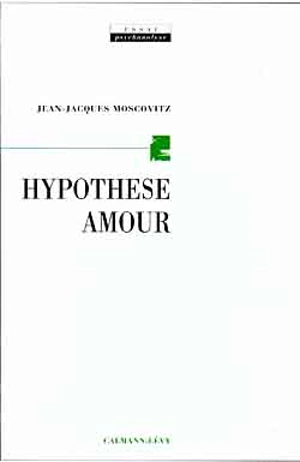 Hypothèse amour - Jean-Jacques Moscovitz