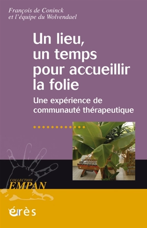 Un lieu, un temps pour accueillir la folie : une expérience de communauté thérapeutique - François De Coninck