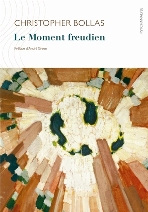 Le moment freudien - Christopher Bollas