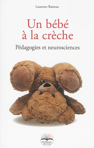 Un bébé à la crèche : pédagogies et neurosciences - Laurence Rameau