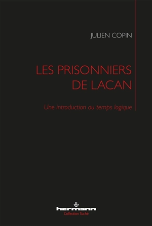 Les prisonniers de Lacan : une introduction au temps logique - Julien Copin