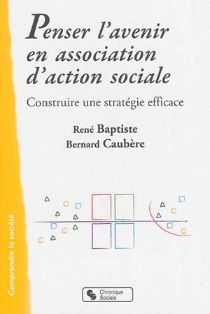 Penser l'avenir en association d'action sociale : construire une stratégie efficace - René Baptiste