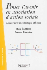 Penser l'avenir en association d'action sociale : construire une stratégie efficace - René Baptiste