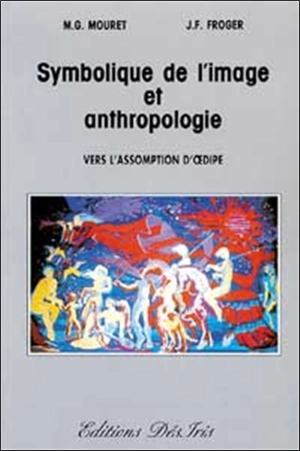 Symbolique de l'image et anthropologie : vers l'assomption d'Oedipe - Michel-Gabriel Mouret