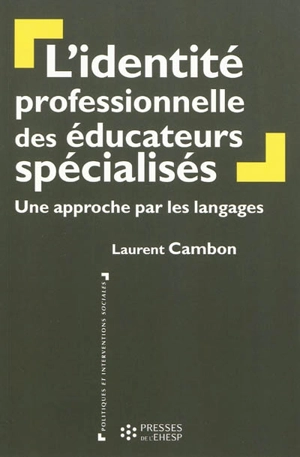 L'identité professionnelle des éducateurs spécialisés : une approche par les langages - Laurent Cambon