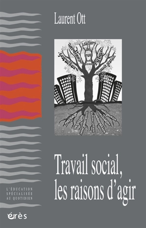 Travail social, les raisons d'agir - Laurent Ott