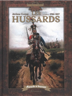 Les hussards, 1786-1817 : panache et bravoure - Jérôme Croyet