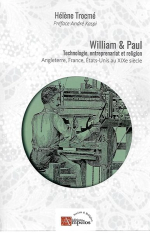 William et Paul : technologie, entreprenariat et religion : Angleterre, France, Etats-Unis au XIXe siècle - Hélène Trocmé