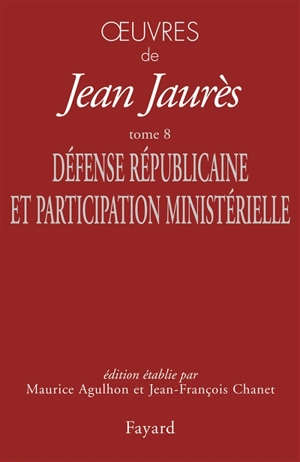 Oeuvres de Jean Jaurès. Vol. 8. Défense républicaine et participation ministérielle - Jean Jaurès