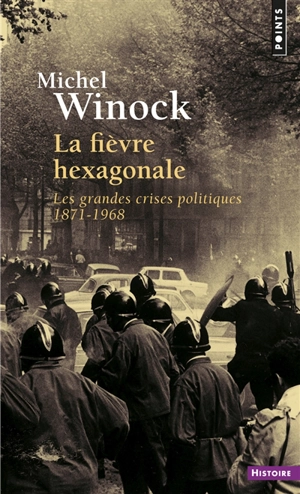 La fièvre hexagonale : les grandes crises politiques de 1871 à 1968 - Michel Winock