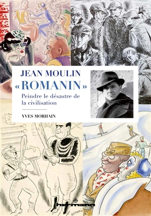 Jean Moulin Romanin : peindre le désastre de la civilisation - Yves Morhain