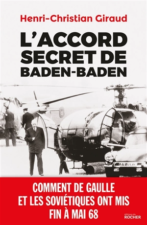 L'accord secret de Baden-Baden : comment de Gaulle et les Soviétiques ont mis fin à mai 1968 - Henri-Christian Giraud