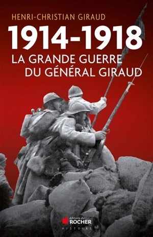 1914-1918 : la Grande Guerre du général Giraud - Henri-Christian Giraud